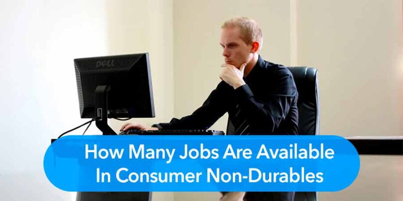 How Many Jobs Are Available in Consumer Non-Durables